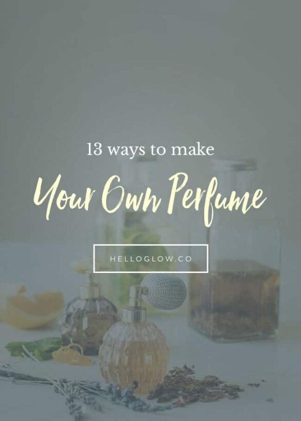 13 Ways to Make Your Own Perfume (and Make It Last)